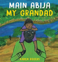 Main Abija My Grandad : Written in Kriol Language - Karen Rogers