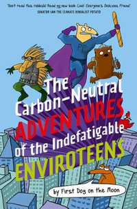 The Carbon-Neutral Adventures of the Indefatigable EnviroTeens - First Dog on the Moon