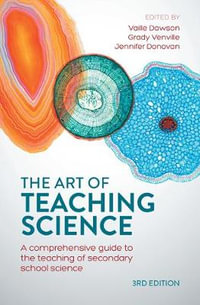 The Art of Teaching Science : A comprehensive guide to the teaching of secondary school science 3rd Edition - Vaille Dawson
