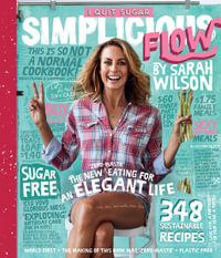I Quit Sugar : Simplicious Flow : The new zero-waste eating for an elegant life - Sarah Wilson