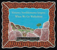 When We Go Walkabout : Yirruwa Yirrilikenuma-langwa
