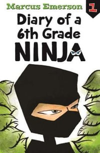 Diary of a 6th Grade Ninja : Diary of a 6th Grade Ninja Book 1 - Marcus Emerson