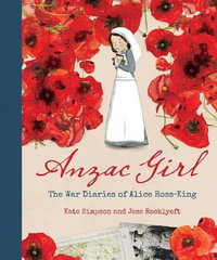 Anzac Girl : The War Diaries of Alice Ross-King - Kate Simpson