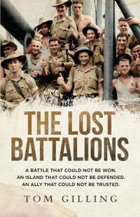 The Lost Battalions : A battle that could not be won. An island that could not be defended. An ally that could not be trusted. - Tom Gilling