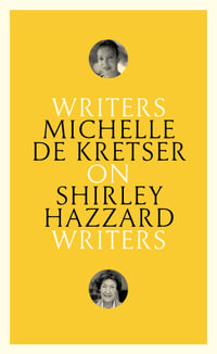 On Shirley Hazzard : Writers on Writers - Michelle de Kretser