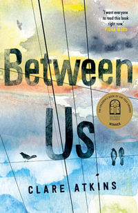 Between Us : Winner of Book of the Year for Older Readers Award at the 2019 CBCA Awards - Clare Atkins