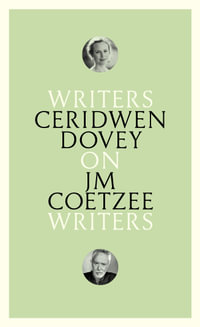 On JM Coetzee : Writers on Writers - Ceridwen Dovey