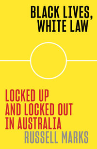 Black Lives, White Law : Locked Up and Locked Out in Australia - Russell Marks
