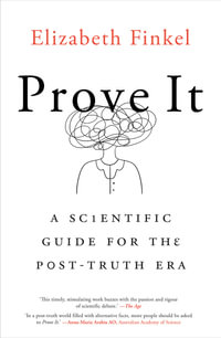 Prove It : A Scientific Guide for the Post-Truth Era - Elizabeth Finkel
