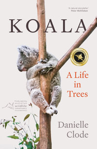 Koala : A Life in Trees - Danielle Clode