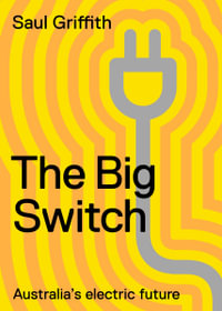 The Big Switch : Australia's Electric Future - Saul Griffith