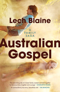 Australian Gospel: A Family Saga : Winner of the Age Book of the Year 2025 - Lech Blaine