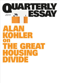 The Great Divide : Australia's Housing Mess and How to Fix It: Quarterly Essay 92 - Alan Kohler