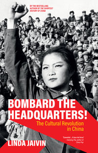 Bombard the Headquarters! : The Cultural Revolution in China - Linda Jaivin