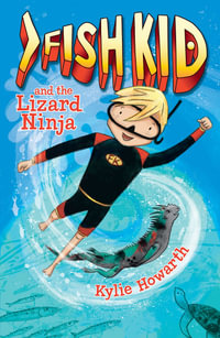 Fish Kid and the Lizard Ninja : Fish Kid Book 1 - Kylie Howarth