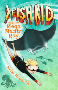 Fish Kid and the Mega Manta Ray : Fish Kid Book 2 - Kylie Howarth