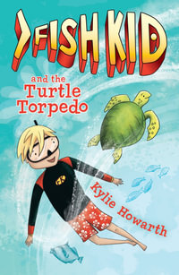 Fish Kid and the Turtle Torpedo : Fish Kid : Book 3 - Kylie Howarth