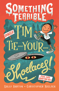 Something Terrible : Tim Tie-Your-Shoelaces - Sally Barton