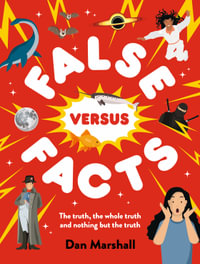 False versus Facts : 42 myths busted! Discover the truth with over 120 facts - Dan Marshall