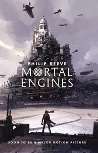 Mortal Engines : Mortal Engines - Philip Reeve