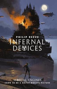 Infernal Devices (Mortal Engines #3) : Mortal Engines - Philip Reeve