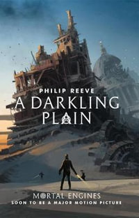 A Darkling Plain : A Darkling Plain - Philip Reeve