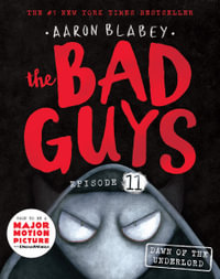 The Bad Guys: Episode 11 : Dawn of the Underlord - Aaron Blabey