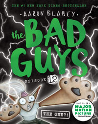 The Bad Guys: Episode 12 : The One?! - Aaron Blabey