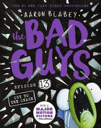 The Bad Guy: Episode 13 : Cut to the Chase - Aaron Blabey