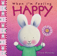 When I'm Feeling Happy : Picture books, activity books & early learning material - Trace Moroney