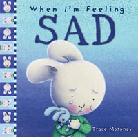 When I'm Feeling Sad : Picture books, activity books & early learning material - Trace Moroney