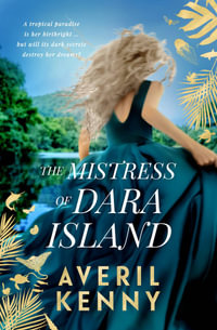 The Mistress of Dara Island : Romance and intrigue in tropical Queensland - Averil Kenny