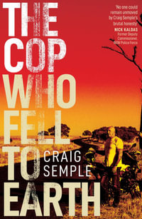 The Cop Who Fell to Earth - Craig Semple