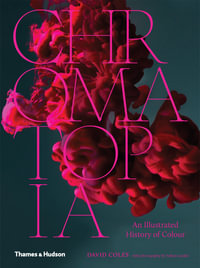 Chromatopia : An Illustrated History of Colour - David Coles