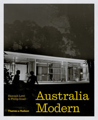 Australia Modern : Architecture, Landscape & Design 1925-1975 - Hannah Lewi