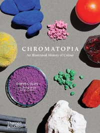 Chromatopia : An Illustrated History of Colour - David Coles