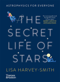 The Secret Life of Stars : Astrophysics for Everyone - Lisa Harvey-Smith