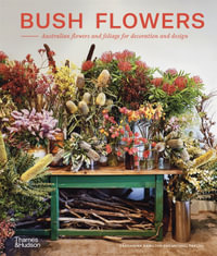 Bush Flowers : Australian flowers and foliage for decoration and design - Cassandra Hamilton