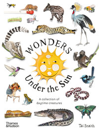 Wonders Under the Sun : A Collection of Daytime Creatures - Tai Snaith