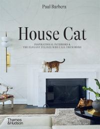 House Cat : Inspirational Interiors and the Elegant Felines Who Call Them Home - Paul Barbera