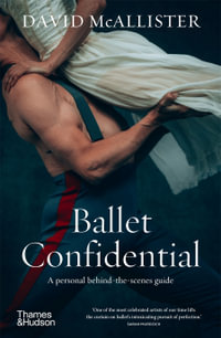 Ballet Confidential : A personal behind-the-scenes guide - David McAllister