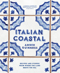 Italian Coastal : Recipes and stories from where the land meets the sea - Amber Guinness