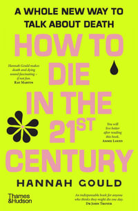 How to Die in the 21st Century : A whole new way to talk about death - Hannah Gould