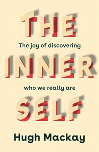 The Inner Self : The joy of discovering who we really are - Hugh Mackay
