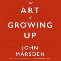 The Art of Growing Up - John Marsden