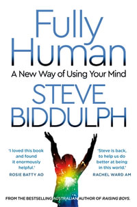 Fully Human : A New Way of Using Your Mind - Steve Biddulph