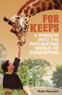 For Keeps : A window into the fascinating world of zookeeping - Noel Harcourt