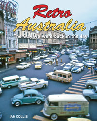 Retro Australia : The way we were back in the day - Ian Collis