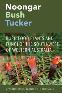 Noongar Bush Tucker : Bush Food Plants and Fungi of the South-West of Western Australia - Vivienne Hansen