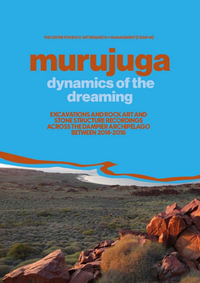 Murujuga: Dynamics of the Dreaming : Excavations and Rock Art and Stone Structure Recording across the Dampier Archipelago between 2014-2018 - The Centre for Rock Art Research and Management (CRAR+M)